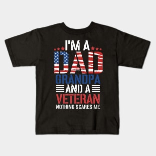 I'm A Dad Grandpa And A Veteran Nothing Scares Me, Grandpa, Veteran Dad, Dad 4th of July, Best Dad Kids T-Shirt